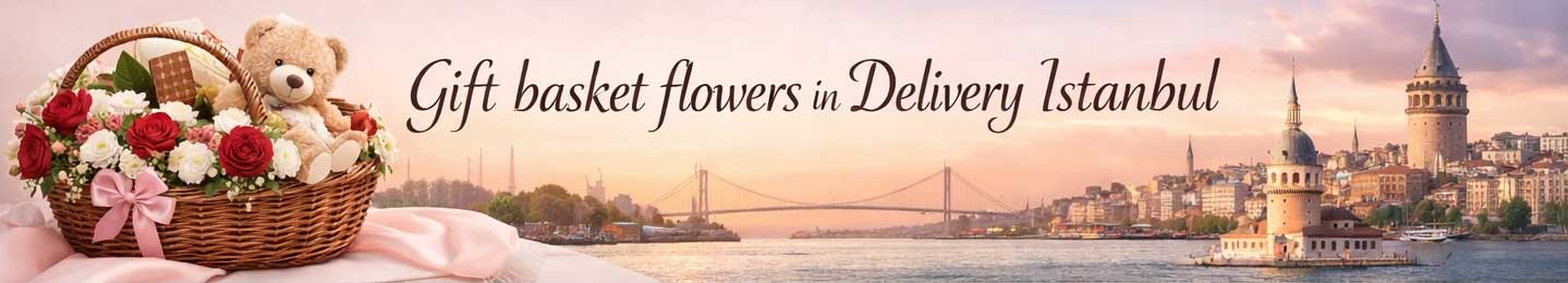 Gift basket flowers in Delivery Istanbul