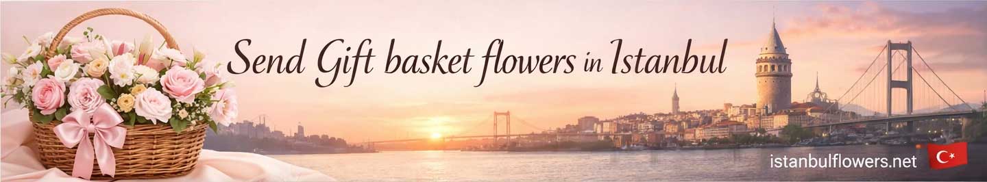 Send Gift basket flowers in Istanbul